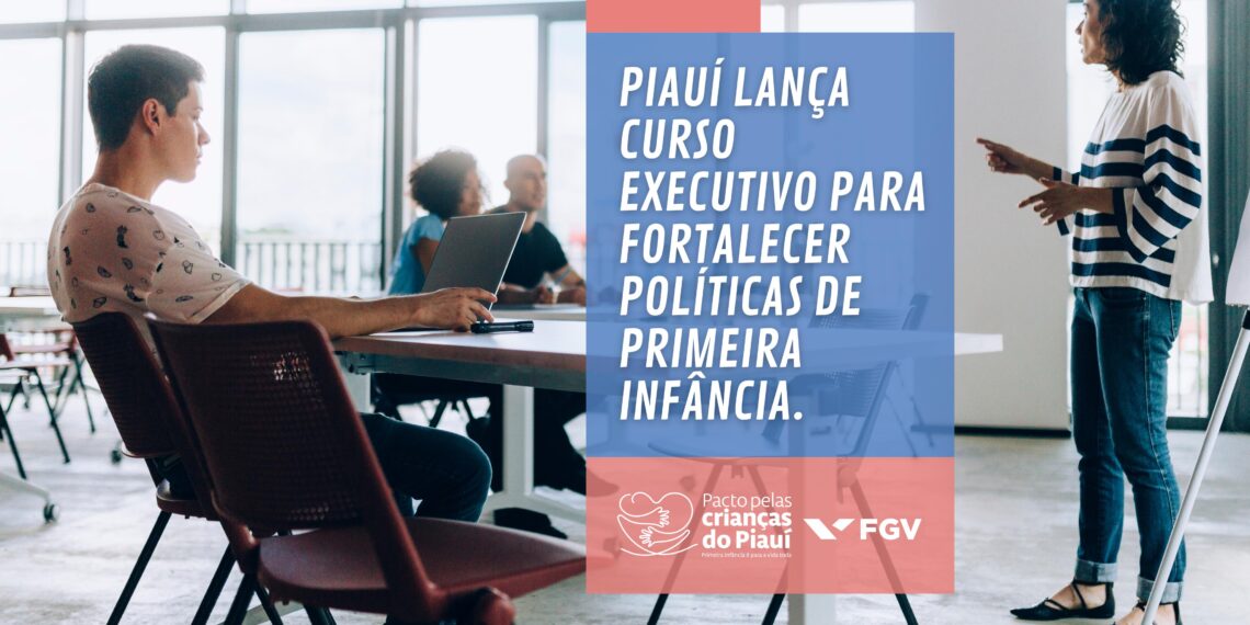 Piauí lança curso executivo para fortalecer políticas de primeira infância nesta segunda (16)